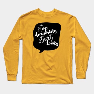 Stop Dreaming Start Doing Inspiration Long Sleeve T-Shirt